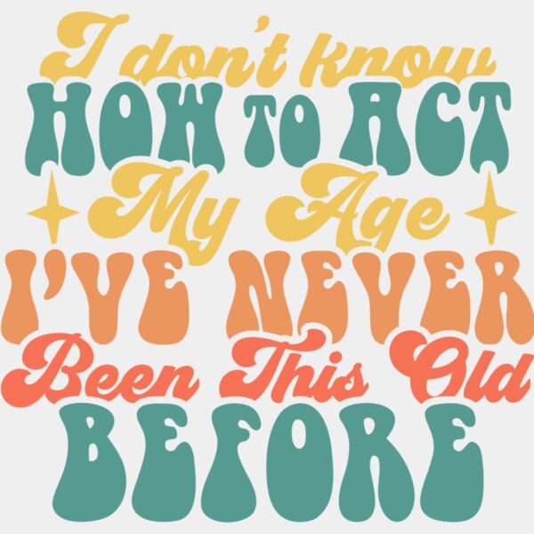 I dont know how to act my age SVG Thumbnail